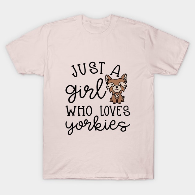 Just A Girl Who Loves Yorkies Yorkshire Terriers Cute T-Shirt by GlimmerDesigns